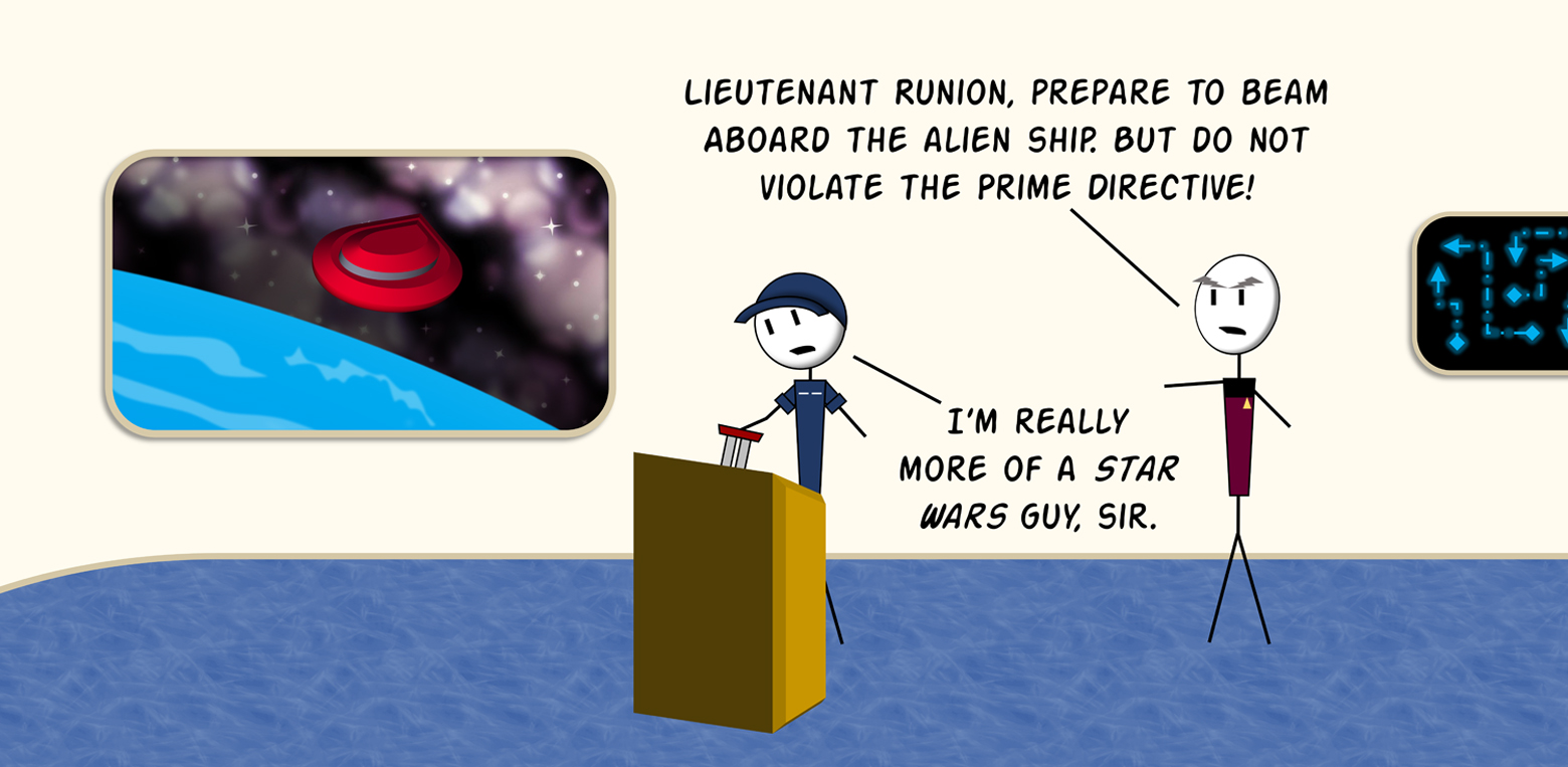 Stick-figure comic on a starship bridge: a captain in a maroon uniform tells a Coast Guard crew member at a podium, "Lieutenant Runion, prepare to beam aboard the alien ship. But do not violate the Prime Directive!" The crew member replies, "I'm really more of a Star Wars guy, sir." A red flying saucer is visible on the viewscreen.