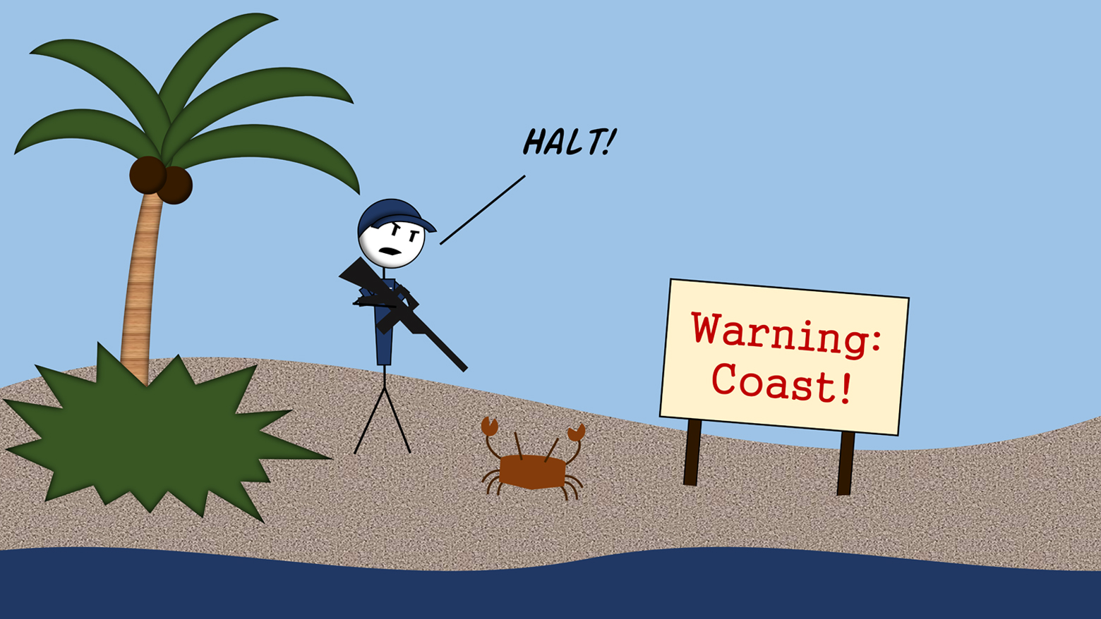 Stick-figure comic: the Coast Guardsman from the beach scene, rifle in hand, shouts "Halt!" at a small orange crab near a palm tree and a "Warning: Coast!" sign.